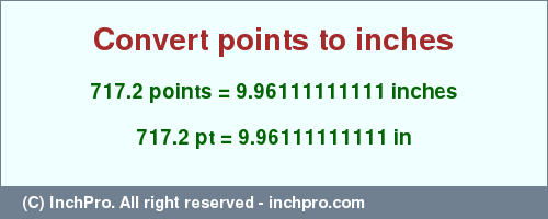 Result converting 717.2 points to inches = 9.96111111111 inches