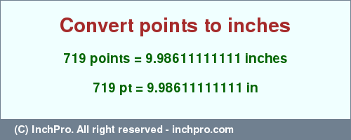 Result converting 719 points to inches = 9.98611111111 inches