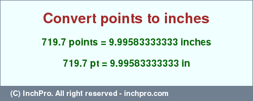 Result converting 719.7 points to inches = 9.99583333333 inches