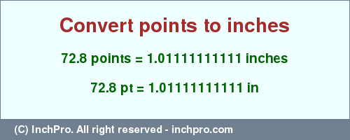 Result converting 72.8 points to inches = 1.01111111111 inches