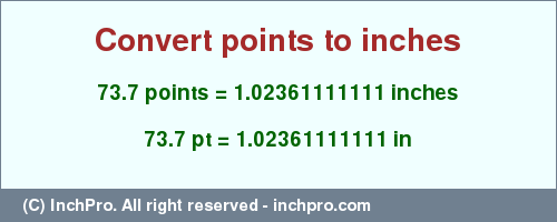 Result converting 73.7 points to inches = 1.02361111111 inches