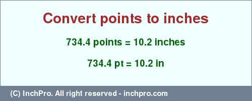 Result converting 734.4 points to inches = 10.2 inches