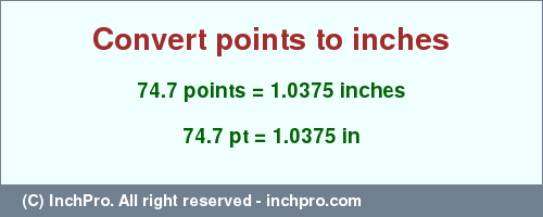 Result converting 74.7 points to inches = 1.0375 inches