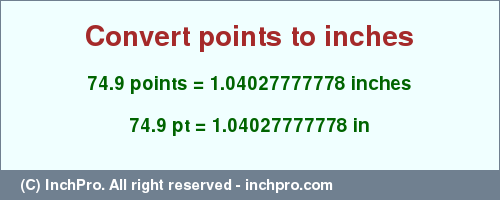 Result converting 74.9 points to inches = 1.04027777778 inches