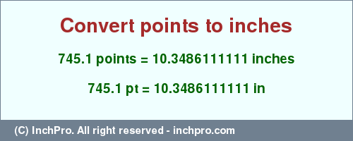 Result converting 745.1 points to inches = 10.3486111111 inches