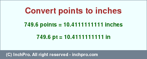 Result converting 749.6 points to inches = 10.4111111111 inches