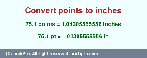 Result converting 75.1 points to inches = 1.04305555556 inches