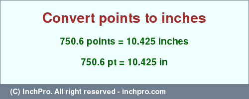 Result converting 750.6 points to inches = 10.425 inches