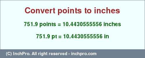Result converting 751.9 points to inches = 10.4430555556 inches