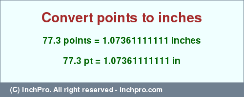 Result converting 77.3 points to inches = 1.07361111111 inches