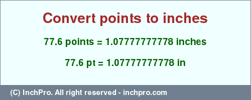 Result converting 77.6 points to inches = 1.07777777778 inches