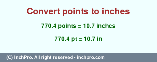Result converting 770.4 points to inches = 10.7 inches