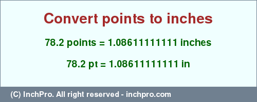 Result converting 78.2 points to inches = 1.08611111111 inches