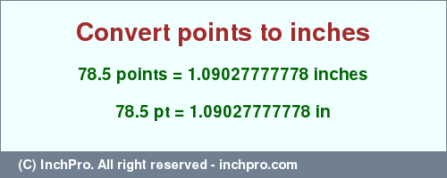Result converting 78.5 points to inches = 1.09027777778 inches