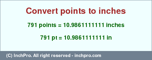Result converting 791 points to inches = 10.9861111111 inches