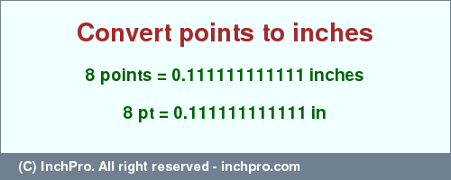 Result converting 8 points to inches = 0.111111111111 inches