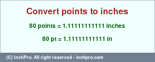 Result converting 80 points to inches = 1.11111111111 inches