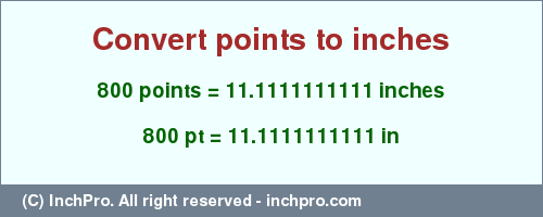 Result converting 800 points to inches = 11.1111111111 inches