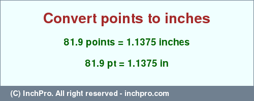 Result converting 81.9 points to inches = 1.1375 inches