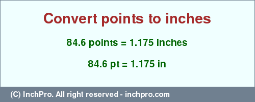 Result converting 84.6 points to inches = 1.175 inches