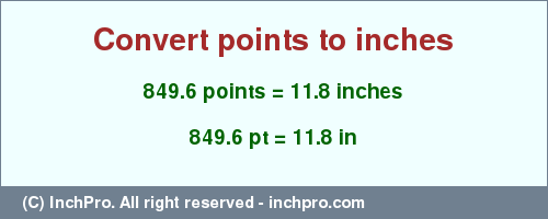 Result converting 849.6 points to inches = 11.8 inches