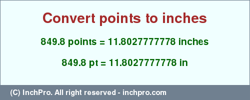 Result converting 849.8 points to inches = 11.8027777778 inches