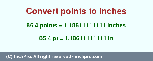 Result converting 85.4 points to inches = 1.18611111111 inches