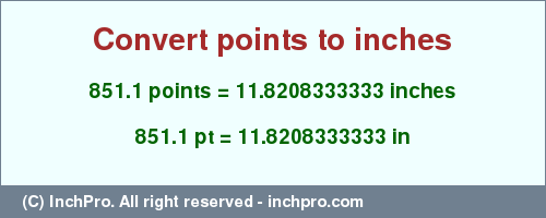 Result converting 851.1 points to inches = 11.8208333333 inches