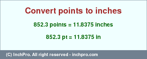 Result converting 852.3 points to inches = 11.8375 inches