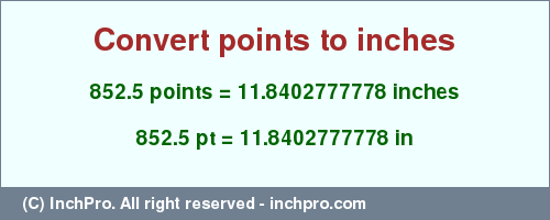 Result converting 852.5 points to inches = 11.8402777778 inches