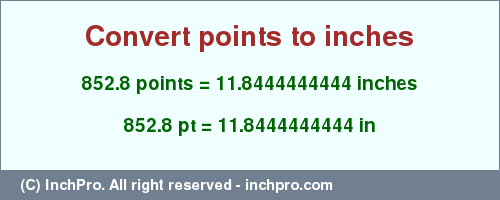 Result converting 852.8 points to inches = 11.8444444444 inches