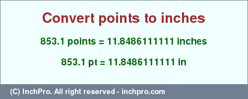 Result converting 853.1 points to inches = 11.8486111111 inches