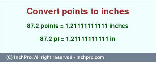 Result converting 87.2 points to inches = 1.21111111111 inches