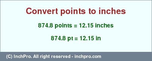 Result converting 874.8 points to inches = 12.15 inches