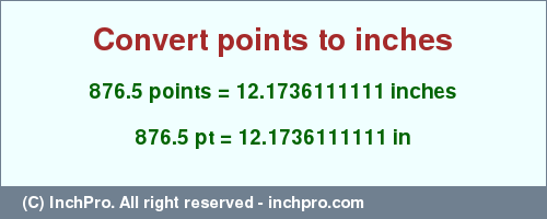 Result converting 876.5 points to inches = 12.1736111111 inches