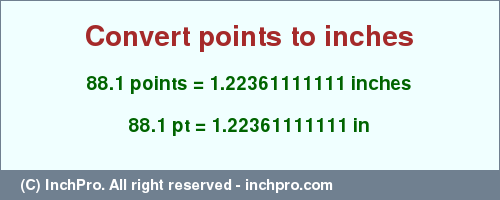 Result converting 88.1 points to inches = 1.22361111111 inches