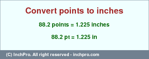 Result converting 88.2 points to inches = 1.225 inches