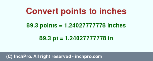 Result converting 89.3 points to inches = 1.24027777778 inches