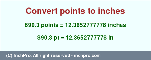Result converting 890.3 points to inches = 12.3652777778 inches