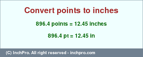Result converting 896.4 points to inches = 12.45 inches