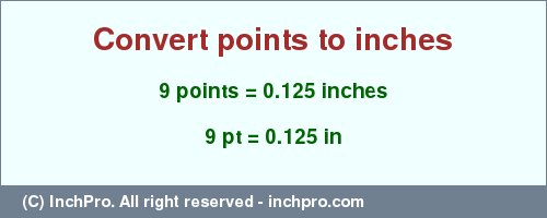 Result converting 9 points to inches = 0.125 inches