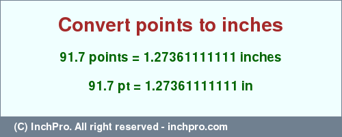 Result converting 91.7 points to inches = 1.27361111111 inches