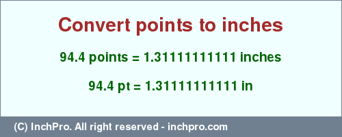 Result converting 94.4 points to inches = 1.31111111111 inches