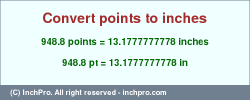 Result converting 948.8 points to inches = 13.1777777778 inches