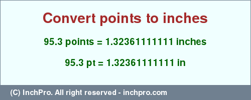 Result converting 95.3 points to inches = 1.32361111111 inches