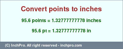 Result converting 95.6 points to inches = 1.32777777778 inches