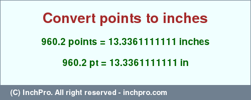 Result converting 960.2 points to inches = 13.3361111111 inches