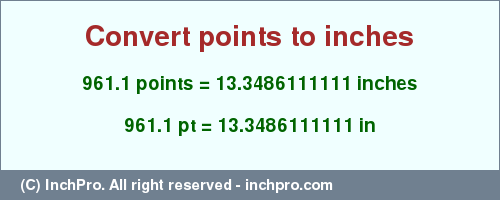 Result converting 961.1 points to inches = 13.3486111111 inches