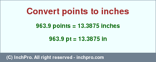 Result converting 963.9 points to inches = 13.3875 inches