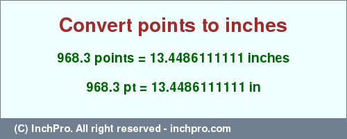 Result converting 968.3 points to inches = 13.4486111111 inches